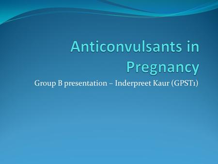 Group B presentation – Inderpreet Kaur (GPST1). Scenario A 27 year old lady presents to you as a newly registered patient in your practice. She had recently.