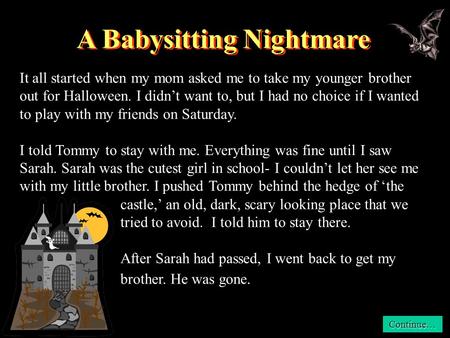 Castle,’ an old, dark, scary looking place that we tried to avoid. I told him to stay there. After Sarah had passed, I went back to get my brother. He.