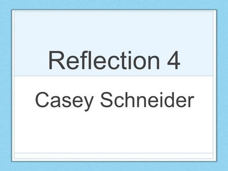 Reflection 4 Casey Schneider. Belief is the main aspect of my life. Everything I do revolves around my morals and my Christian beliefs. My strongest.