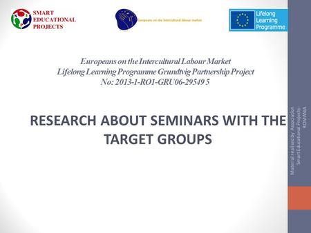 Europeans on the Intercultural Labour Market Lifelong Learning Programme Grundtvig Partnership Project No: 2013-1-RO1-GRU06-29549 5 RESEARCH ABOUT SEMINARS.