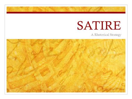 SATIRE A Rhetorical Strategy. What is Satire? Human or individual vices, follies, abuses, or shortcomings are held up to censure with an intent to bring.