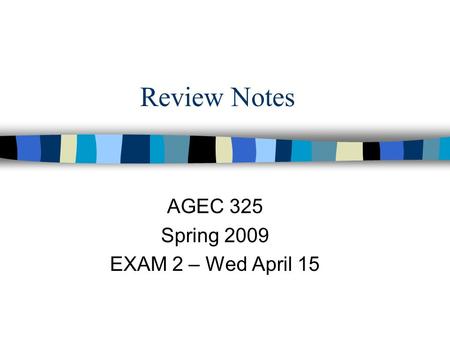 Review Notes AGEC 325 Spring 2009 EXAM 2 – Wed April 15.