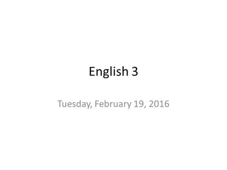 English 3 Tuesday, February 19, 2016. Objective Identify the protagonist and his primary conflict from the novel A Catcher in the Rye. Homework: Read.