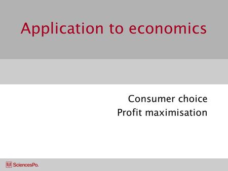 Application to economics Consumer choice Profit maximisation.