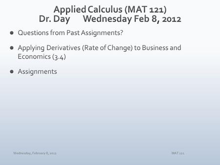 Wednesday, February 8, 2012MAT 121. Wednesday, February 8, 2012MAT 121.