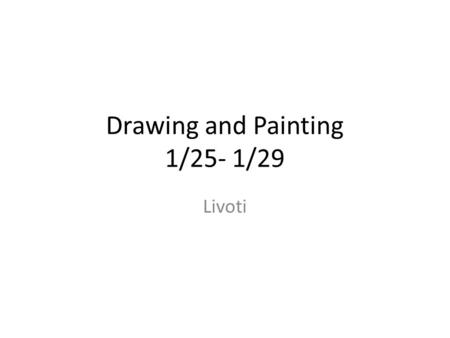 Drawing and Painting 1/25- 1/29 Livoti. Monday 1-25 Aim: How can you continue to draw different facial expressions observationally? Do Now: refer to one.