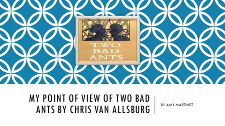 My point of view of two bad ants by chris van allsburg