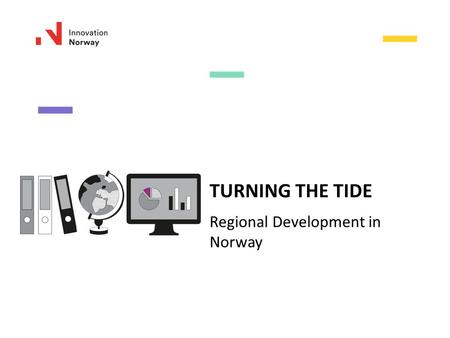 TURNING THE TIDE Regional Development in Norway. The local cornerstone company closes down Unemployment rises People move Brain drain  Hard for remaining.