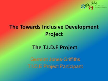 The Towards Inclusive Development Project Gerraint Jones-Griffiths T.I.D.E Project Participant The T.I.D.E Project.