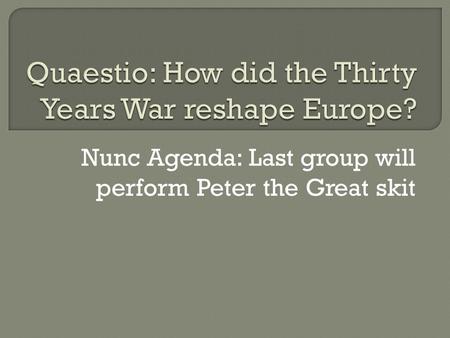 Nunc Agenda: Last group will perform Peter the Great skit.