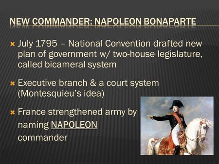  July 1795 – National Convention drafted new plan of government w/ two-house legislature, called bicameral system  Executive branch & a court system.