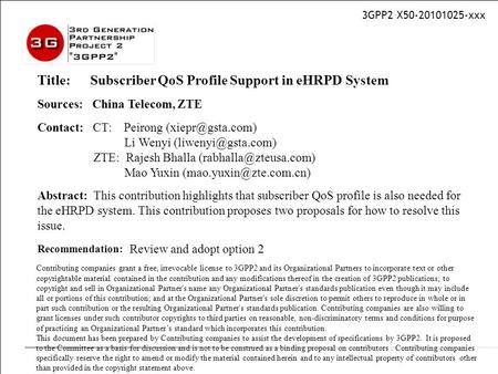 3GPP2 X50-20101025-xxx Title: Subscriber QoS Profile Support in eHRPD System Sources: China Telecom, ZTE Contact: CT: Peirong Li Wenyi.