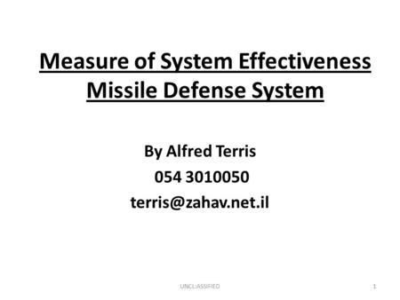 Measure of System Effectiveness Missile Defense System By Alfred Terris 054 3010050 UNCL:ASSIFIED1.