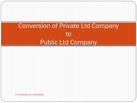 Conversion of Private Ltd Company to Public Ltd Company www.facebook.com/santhoshttacs.