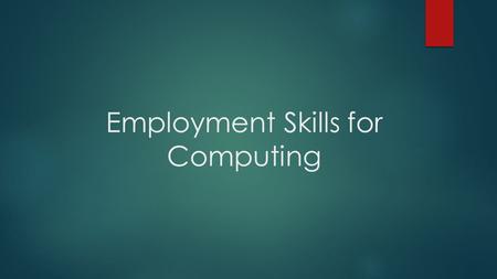 Employment Skills for Computing. Module Brief  This module prepares students to build their competency for employability through working on ‘People’