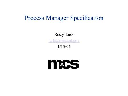 Process Manager Specification Rusty Lusk 1/15/04.