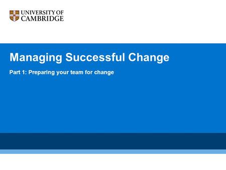 Managing Successful Change Part 1: Preparing your team for change.