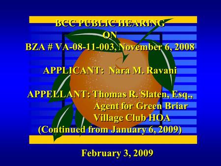 February 3, 2009 BCC PUBLIC HEARING ON BZA # VA-08-11-003, November 6, 2008 APPLICANT: Nara M. Ravani APPELLANT: Thomas R. Slaten, Esq., Agent for Green.