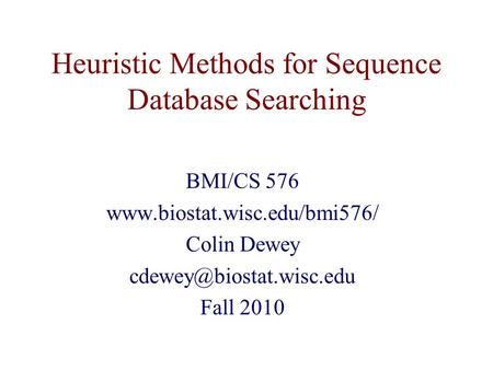 Heuristic Methods for Sequence Database Searching BMI/CS 576  Colin Dewey Fall 2010.