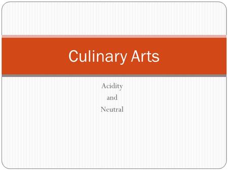 Acidity and Neutral Culinary Arts. Concept Attainment Pathogens make people sick. Pathogens live best in a neutral environment. Pathogens do not live.