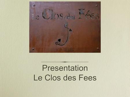 Presentation Le Clos des Fees. A very small domain produced in a garage Founded in 1998 by Hervé Bizeul, best sommelier in France in 1981 (Ruinart Trophee)