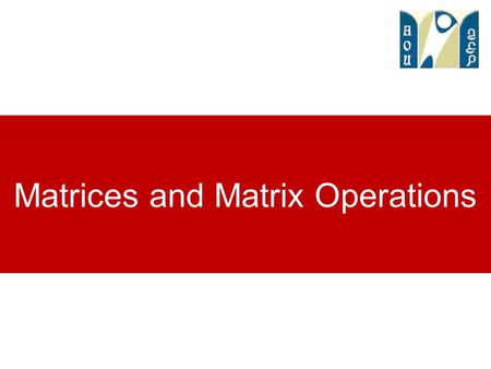 Matrices and Matrix Operations. Matrices An m×n matrix A is a rectangular array of mn real numbers arranged in m horizontal rows and n vertical columns.