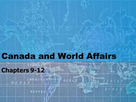 Canada and World Affairs Chapters 9-12. C.9 Canada in the World  C.9.1 Read the chapter and answer the following:  What was the lesson learned by Canada.