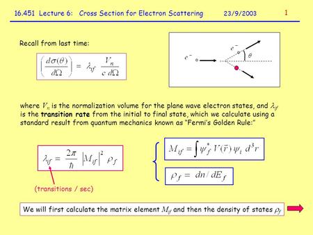 16.451 Lecture 6: Cross Section for Electron Scattering 23/9/2003 Recall from last time: where V n is the normalization volume for the plane wave electron.