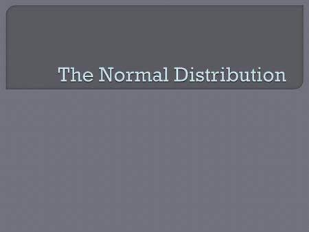  I can identify the shape of a data distribution using statistics or charts.  I can make inferences about the population from the shape of a sample.