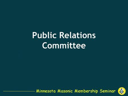 Public Relations Committee. Our Function… Serve as consultants for the Grand Lodge. –Work with Grand Lodge to develop communication strategies. Serve.