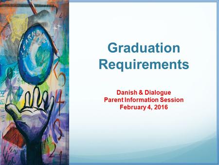 Everyone Can Learn by Rita Yeung Garland High School, Garland ISD 2007-08 Texas PTA Reflections art exhibit Graduation Requirements Danish & Dialogue Parent.