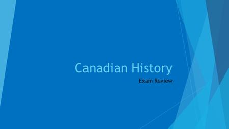 Canadian History Exam Review. Format  Fill in the blanks - 30 marks  Matching – 16 marks  Short Answer – 24 marks  Long Answer – 30 marks.