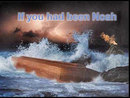 “By faith Noah, being warned of God of things not seen as yet, moved with fear, prepared an ark to the saving of his house; by the which he condemned.