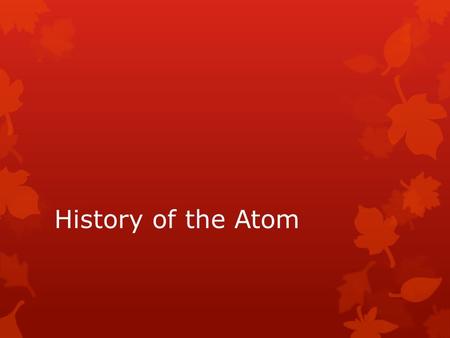 History of the Atom. Opener  Copy question and answers  What are the building blocks of all matter  A. Mass  B. Molecules  C. Atoms  D. Pure Substances.