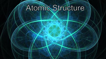 Atomic Structure.