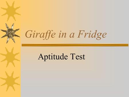 Giraffe in a Fridge Aptitude Test.