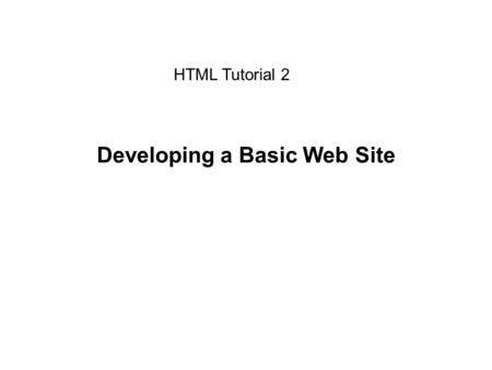 Developing a Basic Web Site HTML Tutorial 2. Objectives Define links and how to use them. Create element ids to mark specific locations within a document.