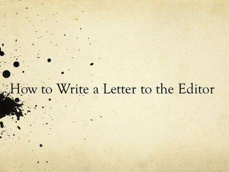 How to Write a Letter to the Editor