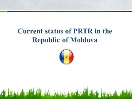 Current status of PRTR in the Republic of Moldova.