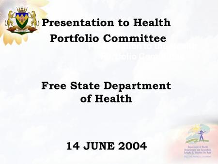 Presentation to the Health Portfolio Committee Presentation to Health Portfolio Committee Free State Department of Health 14 JUNE 2004.