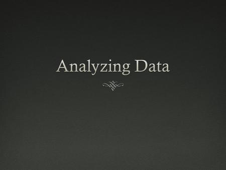 Why do we analyze data?  It is important to analyze data because you need to determine the extent to which the hypothesized relationship does or does.