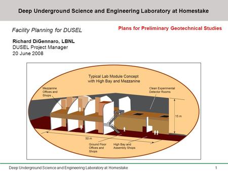 Deep Underground Science and Engineering Laboratory at Homestake1 Richard DiGennaro, LBNL DUSEL Project Manager 20 June 2008 Facility Planning for DUSEL.