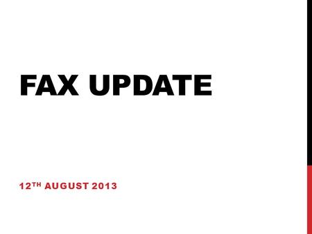 FAX UPDATE 12 TH AUGUST 2013. Discussion points: Developments FAX failover monitoring and issues SSB Mailing issues Panda re-brokering to FAX Monitoring.