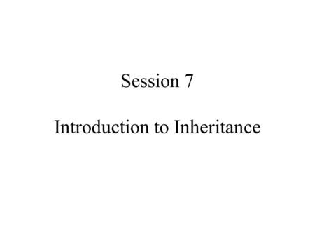 Session 7 Introduction to Inheritance. Accumulator Example a simple calculator app classes needed: –AdderApp - contains main –AddingFrame - GUI –CloseableFrame.