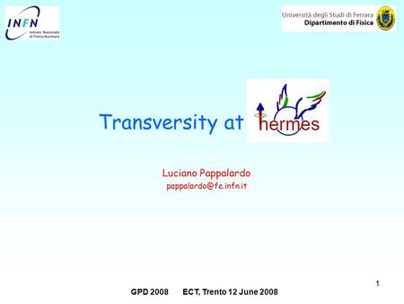 1 Luciano Pappalardo Transversity at GPD 2008 ECT, Trento 12 June 2008.