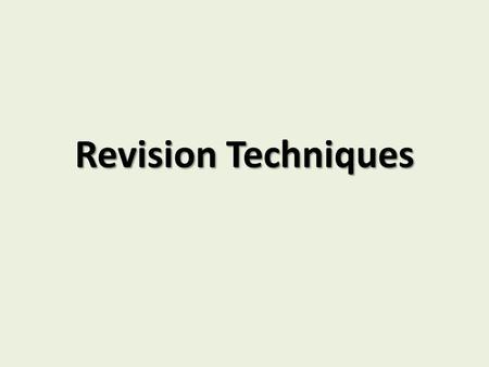 Revision Techniques. The Statistics 66% material is forgotten after 7 days 88% material is forgotten after 6 weeks Reading notes and text books leads.