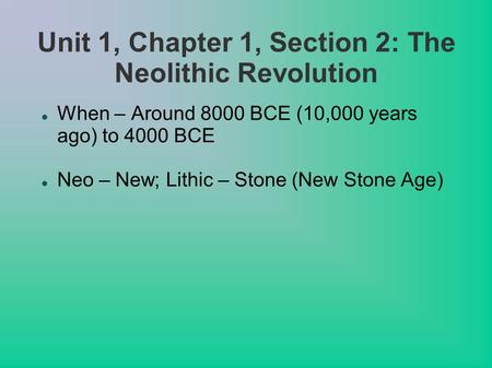 Unit 1, Chapter 1, Section 2: The Neolithic Revolution