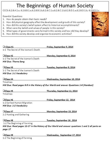 The Beginnings of Human Society CCCS: 6.2.8.A.1.a, 6.2.8.B.1.a,6.2.8.B.1.b,6.2.8.C.1.a,6.2.8.C.1.b,6.2.8.D.1.a,6.2.8.D.1.b, 6.2.8.D.1.c Essential Questions: