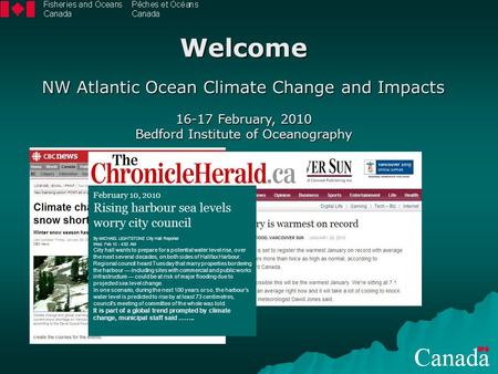 Welcome NW Atlantic Ocean Climate Change and Impacts 16-17 February, 2010 Bedford Institute of Oceanography February 10, 2010 Rising harbour sea levels.