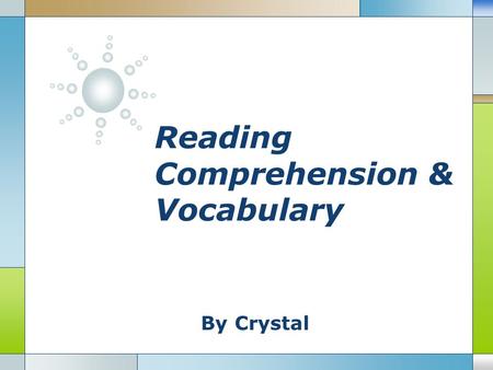 By Crystal Reading Comprehension & Vocabulary. By Crystal Reading & Vocabulary Contents Importance of Reading Vocabulary and Reading Vocabulary breadth.